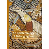 An Epistemology of Belongingness: Dreaming a First Nation’s Ontology of Hope