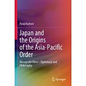 Japan and the Origins of the Asia-Pacific Order: Masayoshi Ohira’s Diplomacy and Philosophy