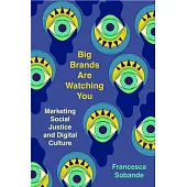 Big Brands Are Watching You: Marketing Social Justice and Digital Culture
