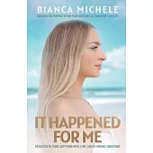 It Happened For Me: Discover the purpose within your suffering to transform your life