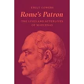 Rome’s Patron: The Lives and Afterlives of Maecenas