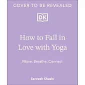 How to Fall in Love with Yoga: Move. Breathe. Connect.