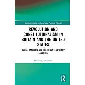 Revolution and Constitutionalism in Britain and the United States: Burke, Madison and Their Contemporary Legacies