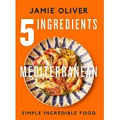 5 Ingredients Mediterranean: Simple Incredible Food [American Measurements]