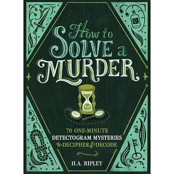 How to Solve a Murder: 70 One-Minute Detectogram Mysteries