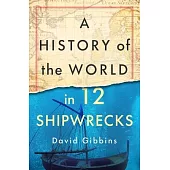 A History of the World in 12 Shipwrecks
