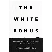 The White Bonus: Five Families and the Cash Value of Racism in America
