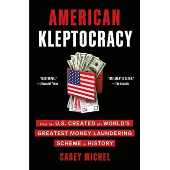 American Kleptocracy: How the U.S. Created the World’s Greatest Money Laundering Scheme in History
