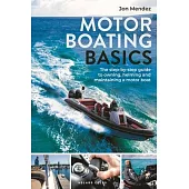 Motor Boating Basics: The Step-By-Step Guide to Owning, Helming and Maintaining a Motor Boat