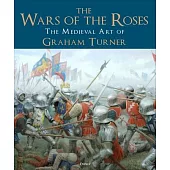 The Wars of the Roses: The Medieval Art of Graham Turner