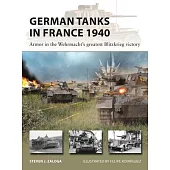 German Tanks in France 1940: Armor in the Wehrmacht’s Greatest Blitzkrieg Victory