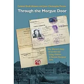 Through the Morgue Door: One Woman’s Story of Survival and Saving Children in German-Occupied Paris