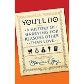 You’ll Do: A History of Marrying for Reasons Other Than Love