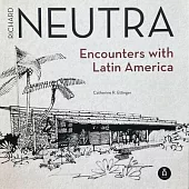 Richard Neutra: Encounters in Latin America