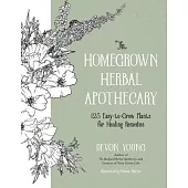 The Healing Garden Handbook: 125 Herbs and Flowers to Grow and Craft Your Home Apothecary
