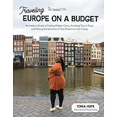 Traveling Europe on a Budget!: The Cheap, Easy, Wanderlust Guide to Visiting Europe’s Top 10 Destinations at Low-Costs