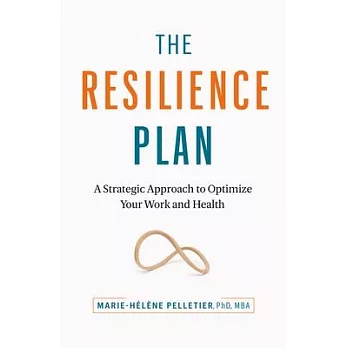 The Resilience Plan: A Strategic Approach to Optimize Your Work and Health