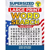 SUPERSIZED FOR CHALLENGED EYES, Book 5 - Salute to America: Super Large Print Word Search Puzzles