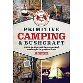 Primitive Camping and Bushcraft (Speir Outdoors): A Step-By-Step Guide to Camping and Surviving in the Great Outdoors
