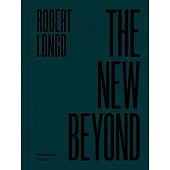 Robert Longo: The New Beyond