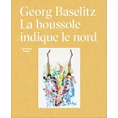 Georg Baselitz: La Boussole Indique Le Nord