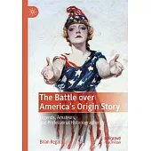 The Battle Over America’s Origin Story: Legends, Amateurs, and Professional Historiographers