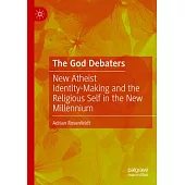 The God Debaters: New Atheist Identity-Making and the Religious Self in the New Millennium