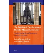 The Font Canopy of St. Peter Mancroft, Norwich: Studies of a Medieval Monument Over Four Centuries