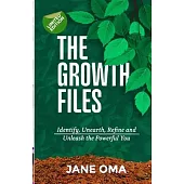 The Growth Files: Identify, Unearth, Refine and Unleash the Powerful You