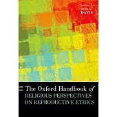 The Oxford Handbook of Religious Perspectives on Reproductive Ethics
