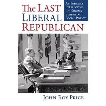 The Last Liberal Republican: An Insider’s Perspective on Nixon’s Surprising Social Policy