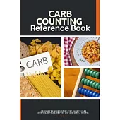 Carb Counting Reference Book: A Beginner’s 2-Week Step-by-Step Guide to Carb Counting, With a Carb Food List and Sample Recipes