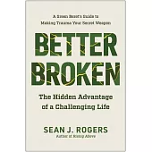 Better Broken: The Hidden Advantage of a Challenging Life