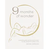 9 Months of Wonder: A Monthly Guide and Journal Prompts for the Conscious Mother-To-Be