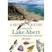 A Natural History of Oregon’s Lake Abert in the Northwest Great Basin Landscape