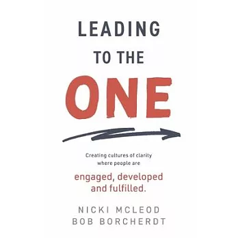 Leading to the One: Creating Cultures of Clarity Where People Are Engaged, Developed and Fulfil
