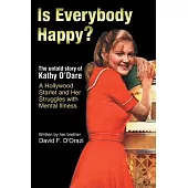 Is Everybody Happy?: The Untold Story of Kathy O’Dare A Hollywood Starlet and Her Struggles with Mental Illness