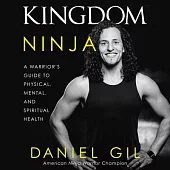 Kingdom Ninja: A Warrior’s Guide to Physical, Mental, and Spiritual Health