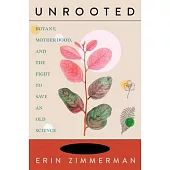 Unrooted: Botany, Motherhood, and the Fight to Save an Old Science