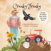 Cranky Franky: A Fun Introduction to the Soil Food Web and Organic Horticulture for Young Learners