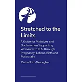 Stretched to the Limits: A Guide for Midwives and Doulas When Supporting Women with Eds Through Pregnancy, Labour, Birth and Postnatally