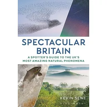 Spectacular Britain: A Spotter’s Guide to the Uk’s Most Amazing Natural Phenomena
