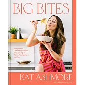 Big Bites: Wholesome, Comforting Recipes That Are Big on Flavor, Nourishment, and Fun