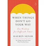 When Things Don’t Go Your Way: Zen Wisdom for Difficult Times