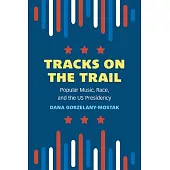 Tracks on the Trail: Popular Music, Race, and the Us Presidency