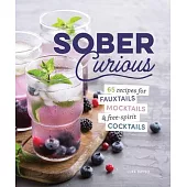 Sober Curious: 65 Recipes for Fauxtails, Mocktails, and Free-Spirit Cocktails