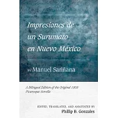Impresiones de Un Surumato En Nuevo México by Manuel Sariñana: A Bilingual Edition of the Original 1908 Picaresque Novella