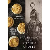 Praisesong for the Kitchen Ghosts: Recipes and Stories from Five Generations of Black Mountain Cooks