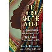 The Hero and the Whore: Reclaiming Healing and Liberation Through the Stories of Sexual Exploitation in the Bible