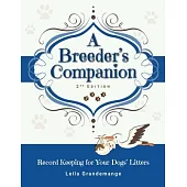 A Breeder’s Companion: Record Keeping for Your Dogs’ Litters, 2nd Edition